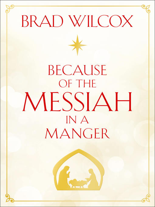 Title details for Because of the Messiah in a Manger by Brad Wilcox - Available